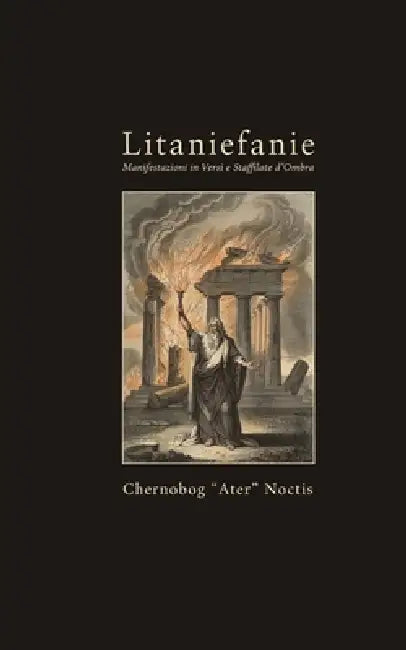 Litaniefanie: Manifestazioni in versi e Staffilate d'ombra by Chernobog Ater Noctis