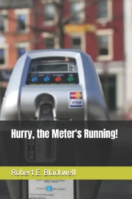 Hurry, the Meter's Running! by Robert E. Blackwell