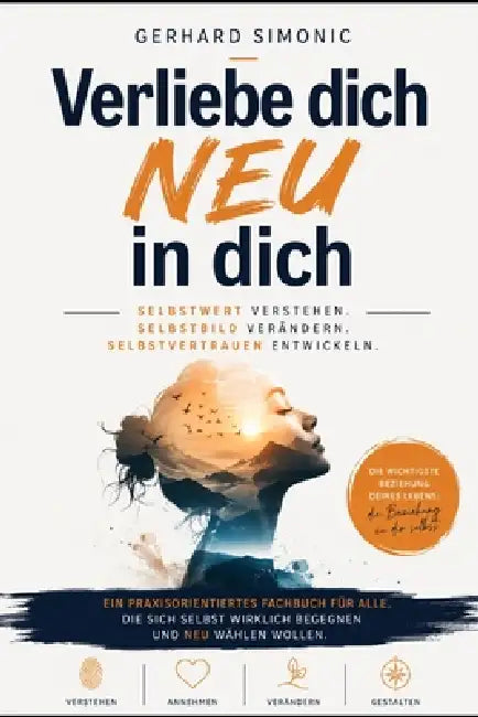 Verliebe dich NEU in dich: Selbstwert verstehen. Selbstbild verändern. Selbstvertrauen entwickeln. by Gerhard Simonic