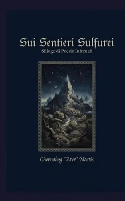 Sui Sentieri Sulfurei: Silloge di Poesie Infernali by Chernobog Ater Noctis