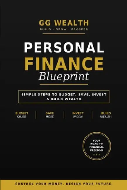 Personal Finance Blueprint: Simple steps to budget, Save, Invest &Build Wealth by Gg Wealth