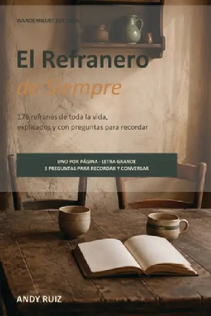 El Refranero de Siempre Con preguntas para recordar y conversar: Refranes de toda la vida explicados, en letra grande y uno por página Para mayores, c by Andy Ruiz