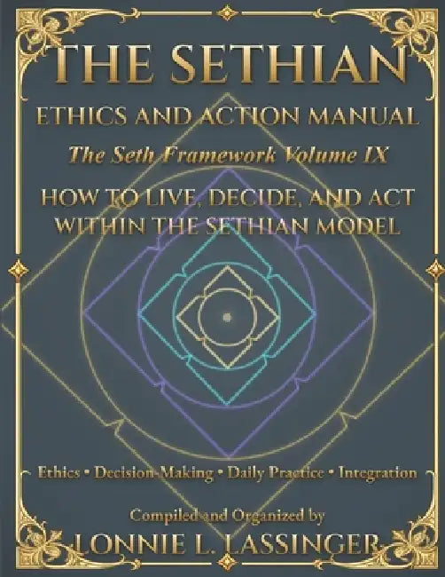 The Sethian Ethics and Action Manual: A Complete Guide to Sethian Ethics, Daily Decision-Making, Right Action, and Conscious Living by Lonnie Lassinger