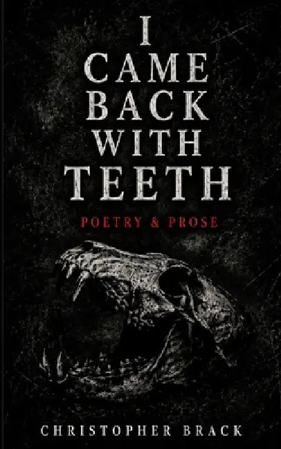I Came Back With Teeth by Chris Brack