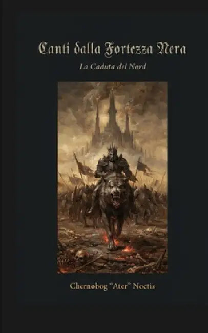 Canti dalla Fortezza Nera: La Caduta del Nord by Chernobog Ater Noctis