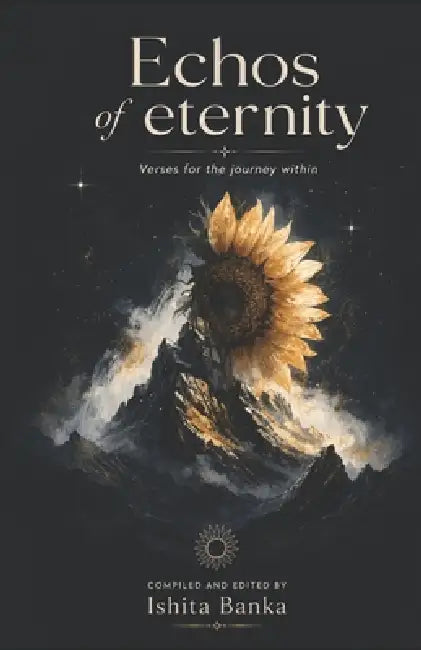The Echos of Eternity: The Verses for the journey within by Ishita Banka, Ishita Banka