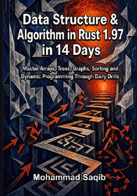 Data Structure & Algorithm in Rust 1.97 in 14 Days: Master Arrays, Trees, Graphs, Sorting and Dynamic Programming Through Daily Drills by Mohammad Saqib