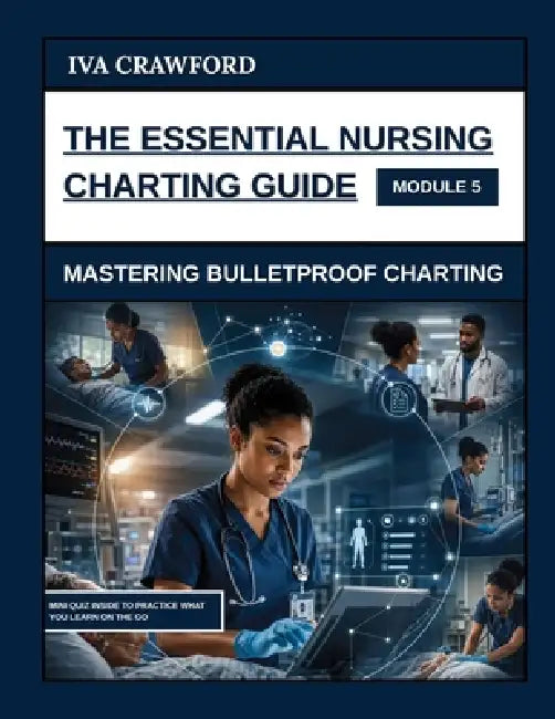 The Essential Nursing Charting Guide: Mastering Bulletproof Charting by Iva Crawford