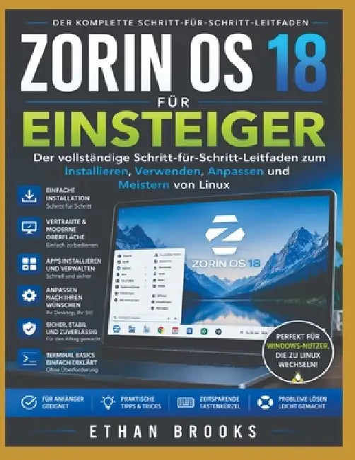 Zorin OS 18 Für Anfänger: Die vollständige Schritt-für-Schritt-Anleitung zur Installation und Verwendung Linux anpassen und beherrschen by Ethan Brooks