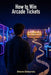 How to Win Arcade Tickets by Shane Delacroix