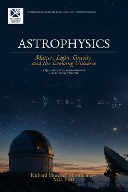 Astrophysics: Matter, Light, Gravity, and the Evolving Univers by Richard Murdoch Montgomery