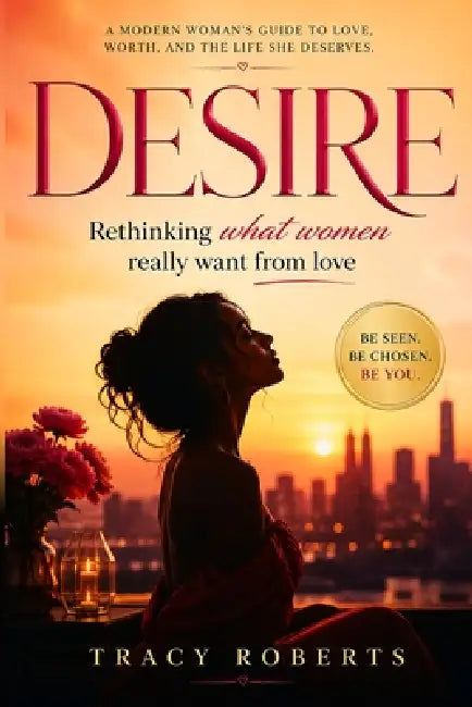 Desire: Rethinking What Women What From Love by Tracy Roberts