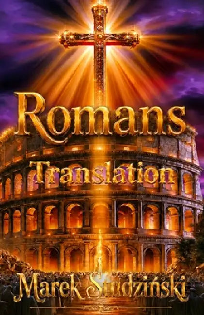 The Letter to the Romans - An Independent Translation: An independent translation using its own terminology; Salvation from incoherence through Christ by Marek Studzinski, Marek Studzinski, Marek Studzinski