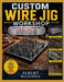 Custom Wire Jig Workshop: Practical Methods for Making Durable Wire Jigs and Producing Accurate Wire Designs Every Time by Albert Maximus