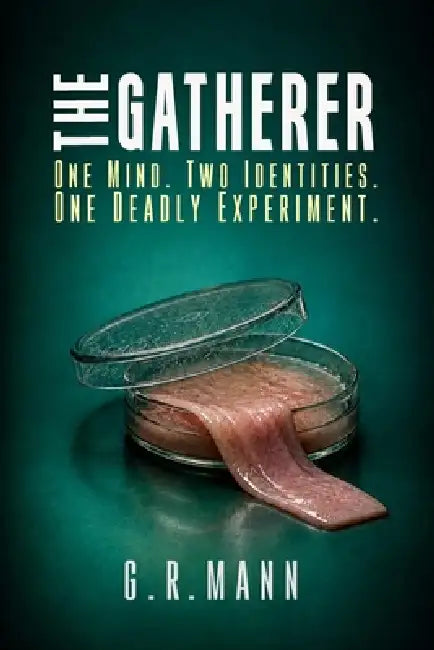 The Gatherer: A psychological thriller of science, obsession, and dark discoveries by G. R. Mann