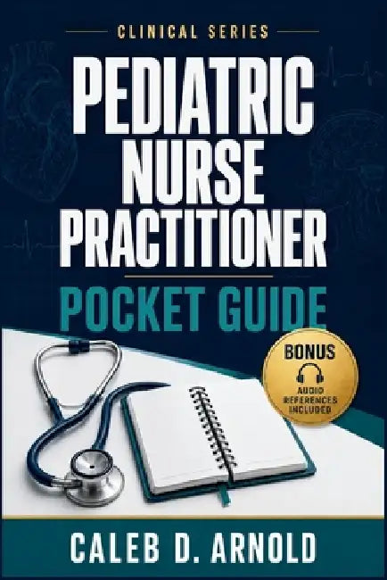 Pediatric Nurse Practitioner Pocket Guide by Caleb D. Arnold