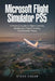 Microsoft Flight Simulator PS5: A Practical Guide to Flight Controls, Navigation, Flight Planning, and Realistic Flying by Steve Cadar
