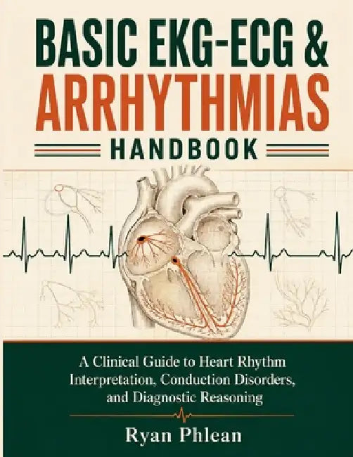 Basic EKG-ECG & Arrhythmias Handbook by Ryan Phlean