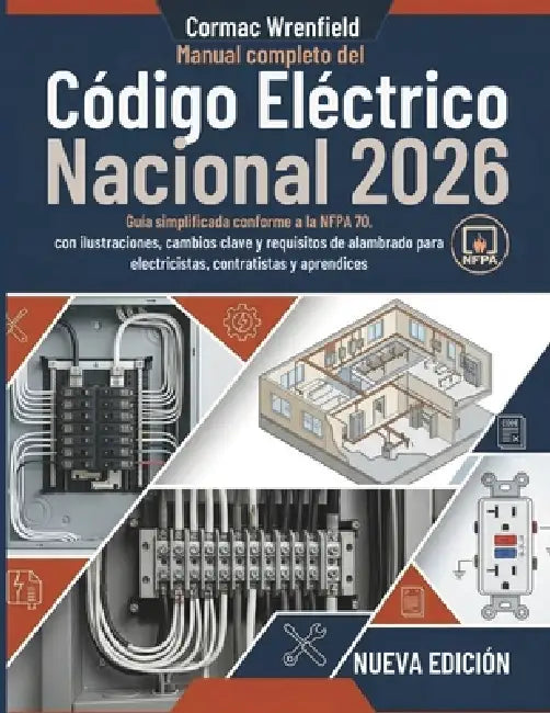 Manual completo del Código Eléctrico Nacional 2026: Guía simplificada conforme a la NFPA 70, con ilustraciones, cambios clave y requisitos de alambrad by Cormac Wrenfield