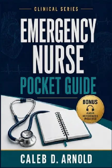 Emergency Nurse Pocket Guide by Caleb D. Arnold