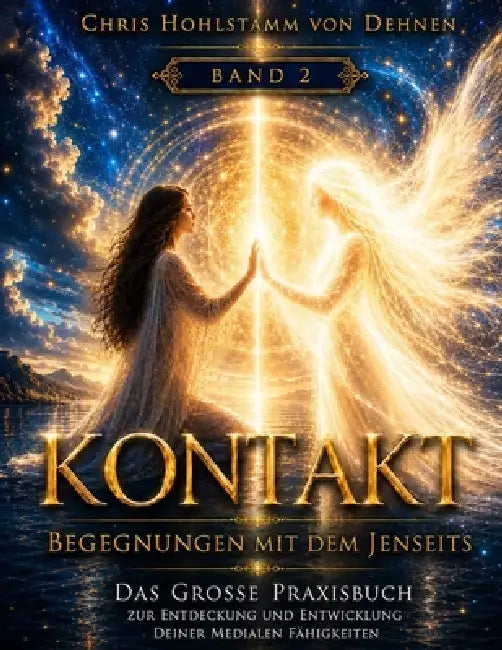 Kontakt - Begegnungen mit dem Jenseits - Band 2: Die Begegnung mit der geistigen Welt by Chris Hohlstamm Von Dehnen