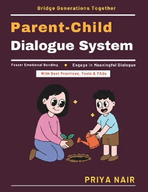 Parent-Child Dialogue System: Effective Family Dialogue Non-Verbal Communication Skills Holistic Child Education Empathy in Parenting Resolving Family by Priya Nair