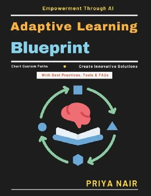 Adaptive Learning Blueprint: curriculum customization AI learning models dynamic learning environments educational technology tools AI student engagem by Priya Nair