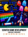 Scratch Game Development From Zero To Proficiency (Intermediate): Build Advanced Systems and Arcade Games by Patrick Felicia