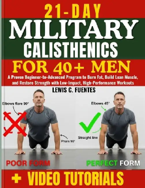 21-Day military calisthenics for 40+ Men: A Proven Beginner-to-Advanced Program to Burn Fat, Build Lean Muscle, and Restore Strength with Low-Impact, by Lewis C. Fuentes