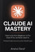 Claude AI Mastery (2026-Edition): How to Go from Beginner to Pro Even If You've Never Used AI - Practical Prompt Engineering & Real-World Projects by Anshul Saraf