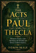The Acts of Paul and Thecla: Mission, Faith, and the Role of Women in Early Christianity by Iveron Skale