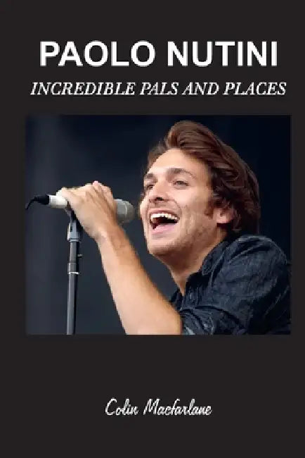 Paolo Nutini: Incredible Pals and Places by Colin MacFarlane