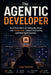 The Agentic Developer: Build Real-World AI Coding Workflows with Claude Code, Context Engineering, and Multi-Agent Systems by Frank Westfield