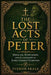 The Lost Acts of Peter: Miracles, Martyrdom, and Leadership in Early Church Tradition by Iveron Skale