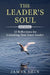 The Leader's Soul: 52 Reflections for Unlocking Your Inner Leader by James Shin