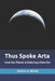 Thus Spoke Arta: How Our Planet Is Entering a New Era by Victor V. Motti