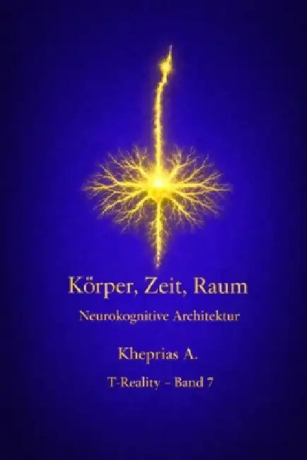 Körper, Zeit, Raum: Lokale Strukturen des Bewusstseins by Kheprias A
