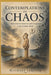 Contemplations on Chaos: Reflections on Awareness and Compassion in an Unsettled World by Michael Jaquish