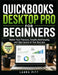 QuickBooks Desktop Pro for Beginners: Master Your Finances, Simplify Bookkeeping, and Take Control of Your Business by Laura Pitt