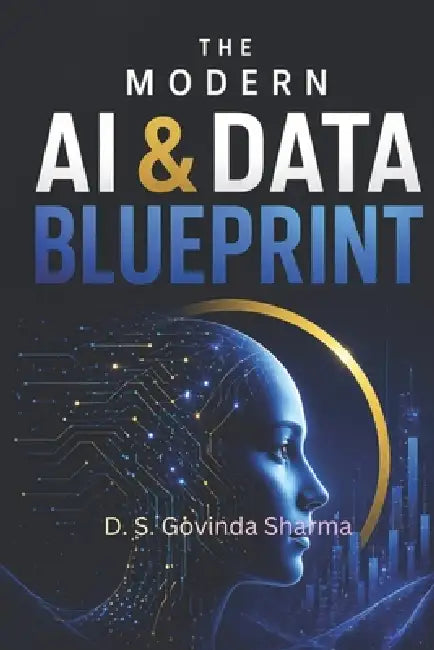 The Modern AI and Data Blueprint: A Practical Handbook for AI Engineering, Data Science & Future Tech Careers by D. S. Govinda Sharma