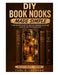 DIY Book Nooks Made Simple: Learn Book Nook Design for Beginners: Step-by-Step DIY Miniature Dioramas, Shelf Inserts, LED Lighting, Fantasy Scenes, an by Carl C. Jackson