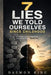 7 Lies We Told Ourselves Since Childhood: How False Beliefs Shaped You and How to Finally Break Free by Daemon King