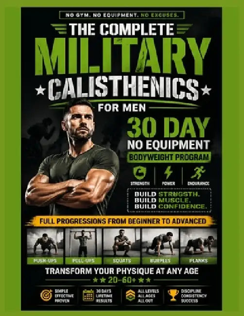 The Complete Military Calisthenics For Men: 30 Day No Equipment Bodyweight Program for Strength, Muscle, Power & Endurance. Full Progressions from Beg by Jasper Morgan Williams