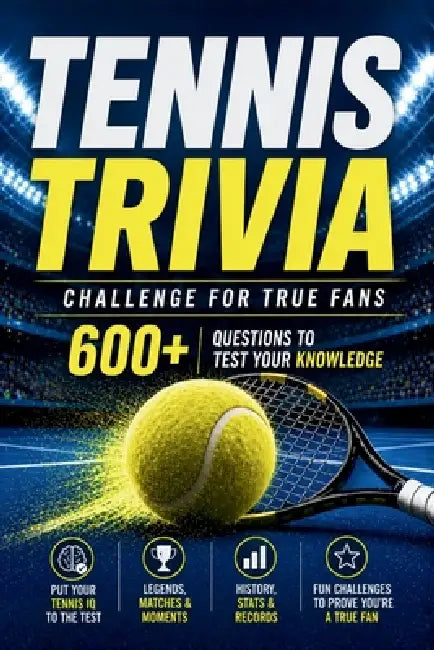Tennis Trivia Challenge for True Fans: 600 questions to test your knowledge of players, matches, records & the defining moments in tennis by Oliver Klayen