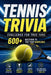 Tennis Trivia Challenge for True Fans: 600 questions to test your knowledge of players, matches, records & the defining moments in tennis by Oliver Klayen