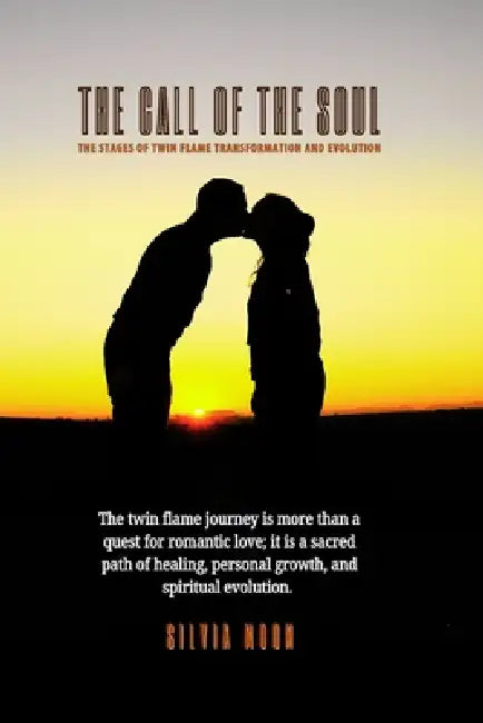 The Call of the Soul: The Stages of Twin Flame Transformation and Evolution by Silvia Moon