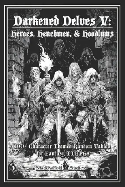 Darkened Delves V: Heroes, Henchmen, & Hoodlums: A Complete OSR Character & Background Generator for Fantasy RPGs by Jr. Harfst Thomas L.