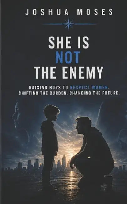 She Is Not Your Enemy by Joshua N. Moses