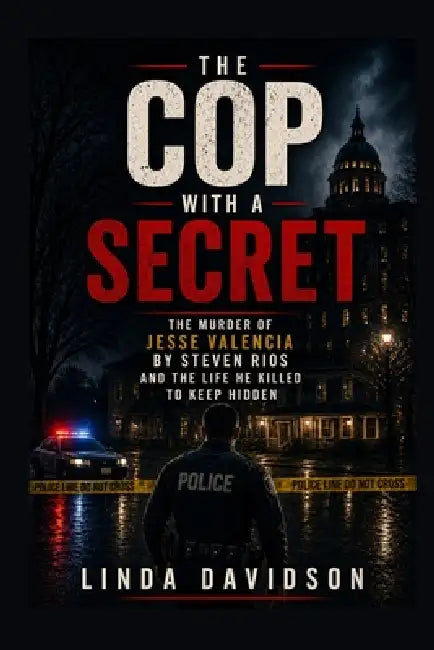 The Cop with a Secret: The Murder of Jesse Valencia by Steven Rios and the Life He Killed to Keep Hidden by Linda Davidson