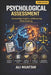 Psychological Assesment: Uncovering Insights and Enhancing Understanding (Theories, Tools, and Techniques for Effective Evaluation) by Ali Muattar